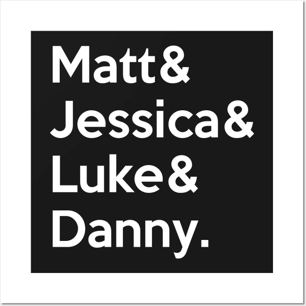 Matt & Jessica & Luke & Danny Wall Art by BadCatDesigns